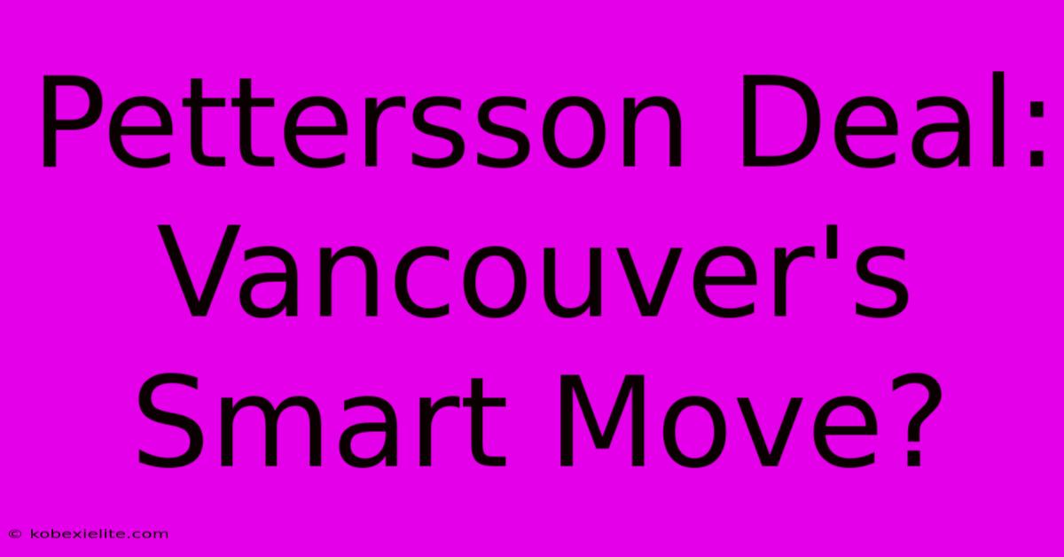 Pettersson Deal: Vancouver's Smart Move?