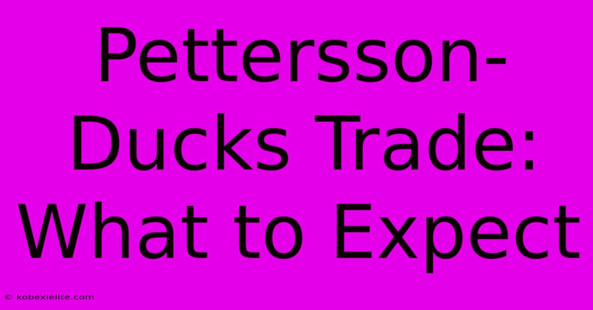 Pettersson-Ducks Trade: What To Expect