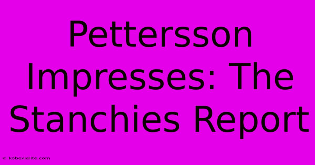 Pettersson Impresses: The Stanchies Report