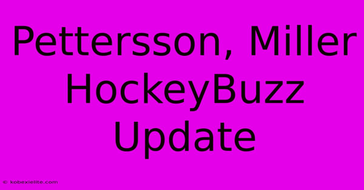 Pettersson, Miller HockeyBuzz Update