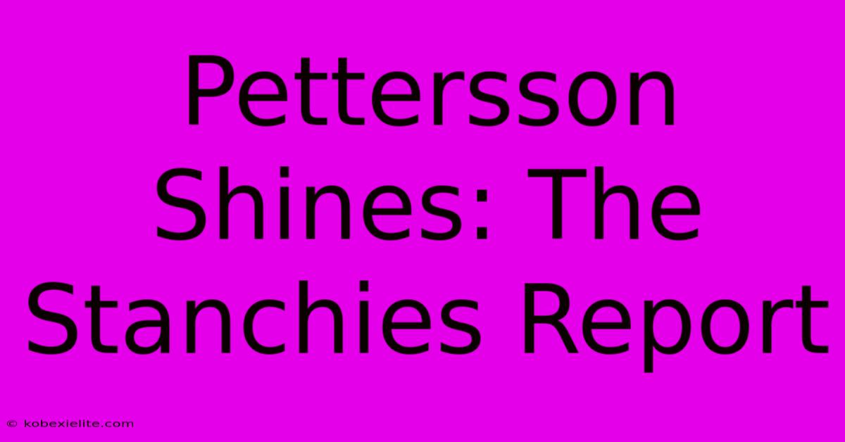 Pettersson Shines: The Stanchies Report