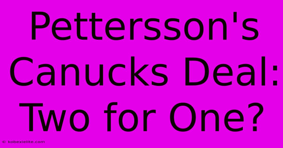 Pettersson's Canucks Deal: Two For One?