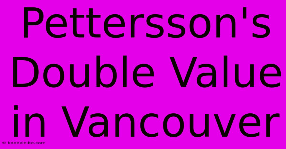 Pettersson's Double Value In Vancouver