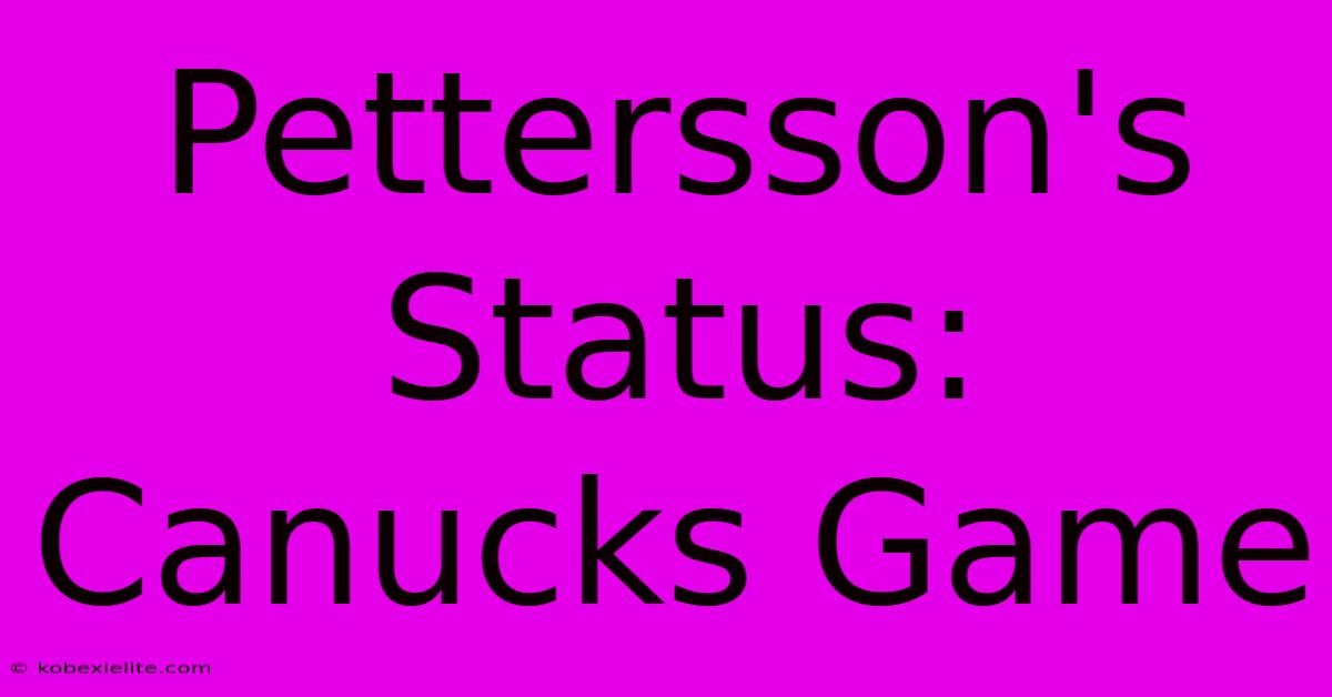 Pettersson's Status: Canucks Game