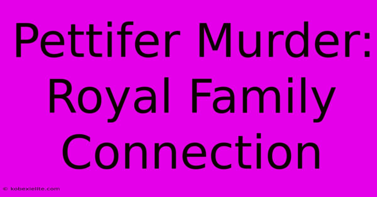 Pettifer Murder: Royal Family Connection