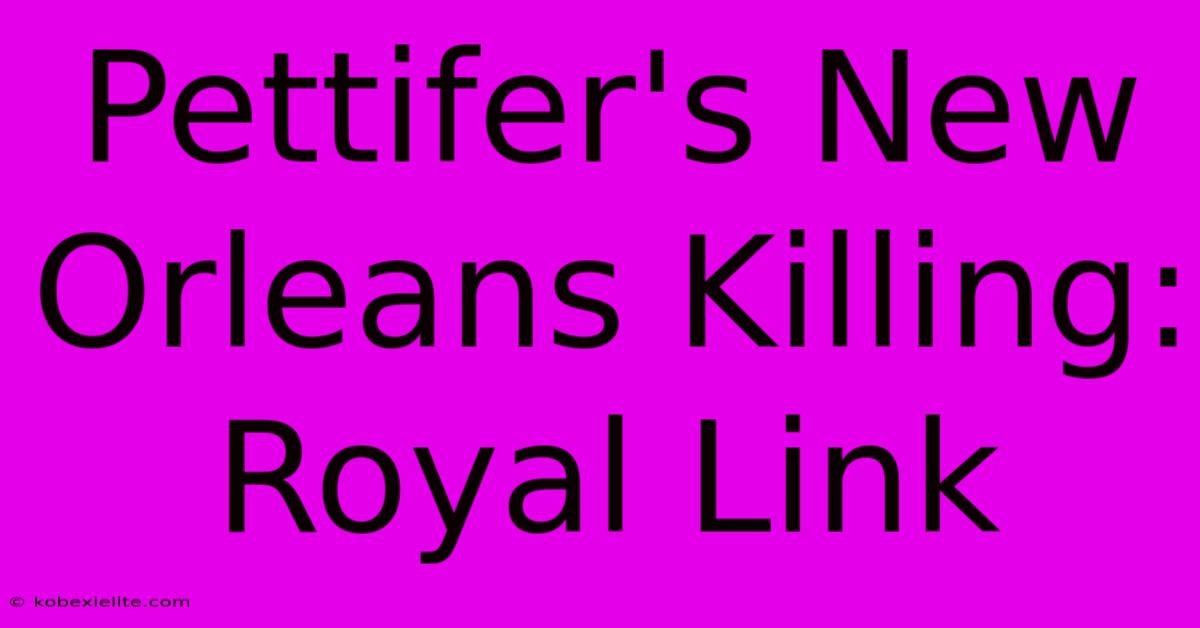 Pettifer's New Orleans Killing: Royal Link