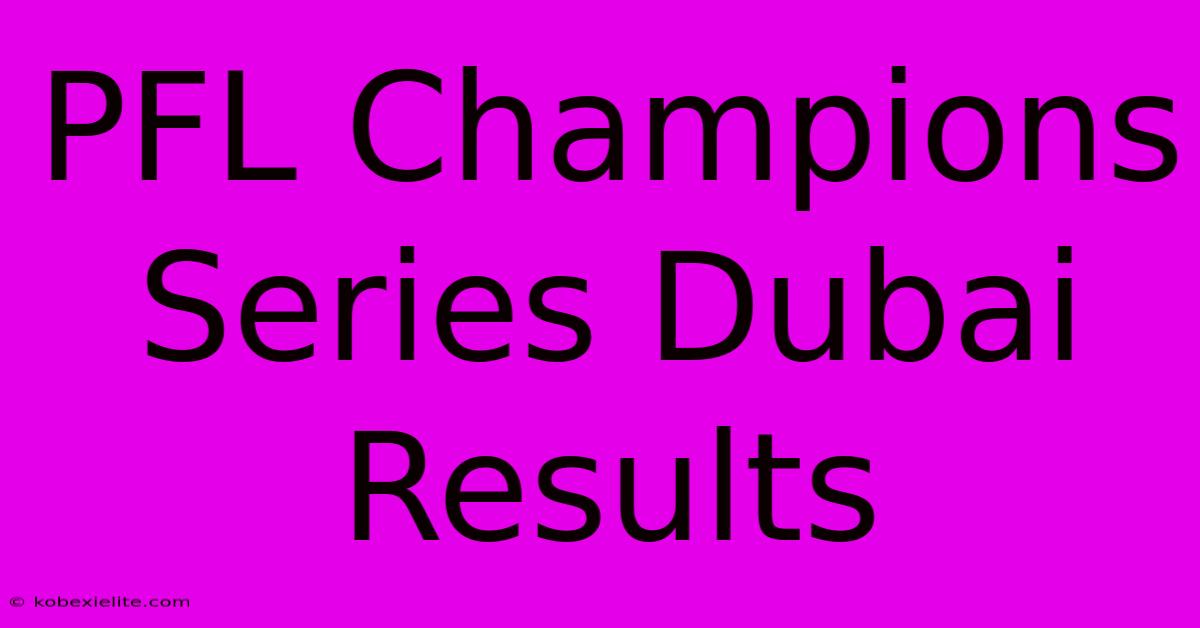 PFL Champions Series Dubai Results