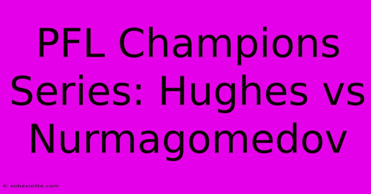 PFL Champions Series: Hughes Vs Nurmagomedov