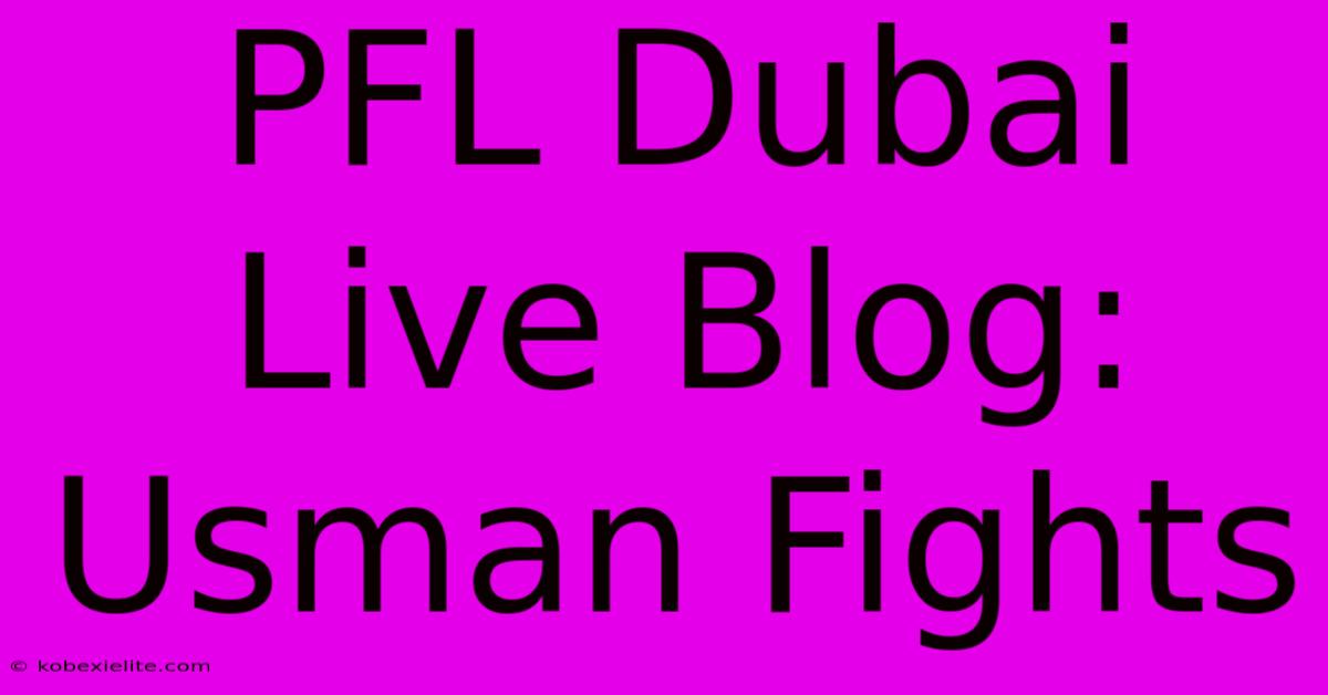 PFL Dubai Live Blog: Usman Fights