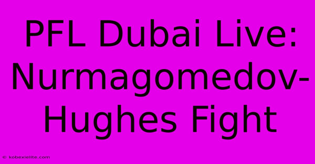 PFL Dubai Live: Nurmagomedov-Hughes Fight