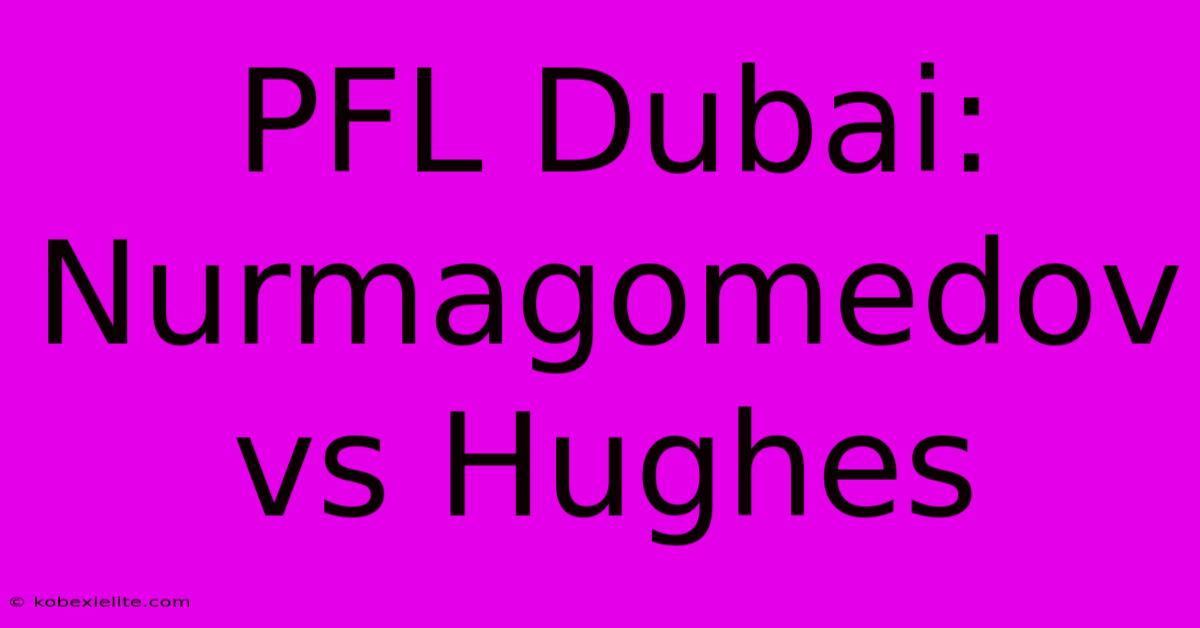 PFL Dubai: Nurmagomedov Vs Hughes