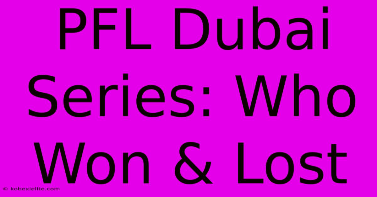 PFL Dubai Series: Who Won & Lost