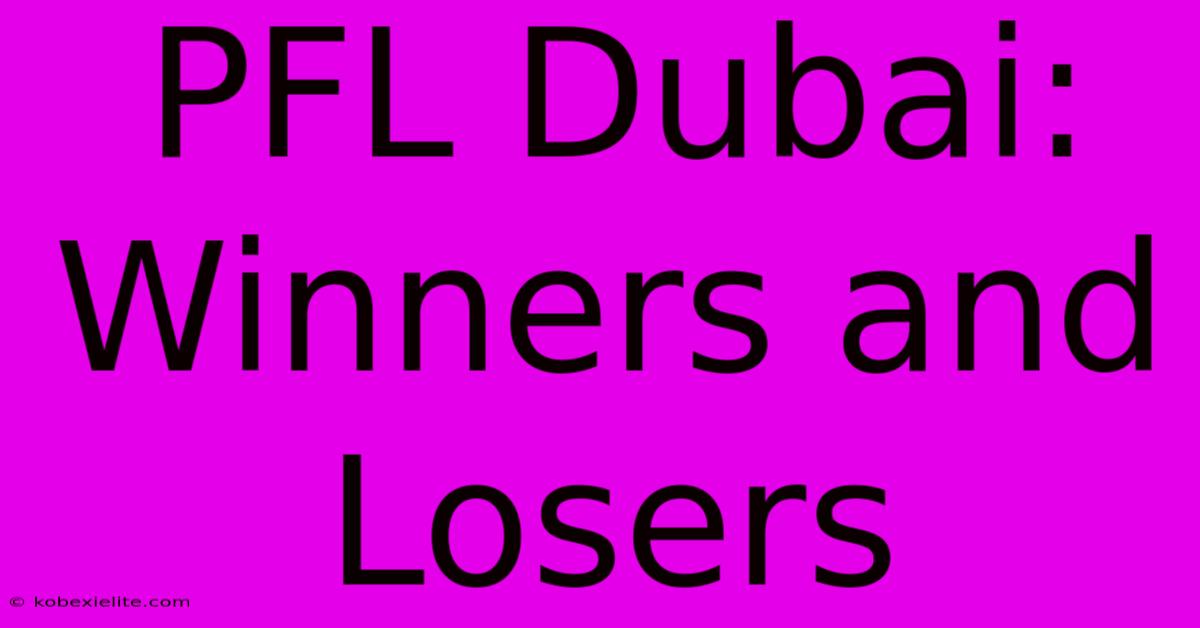 PFL Dubai: Winners And Losers