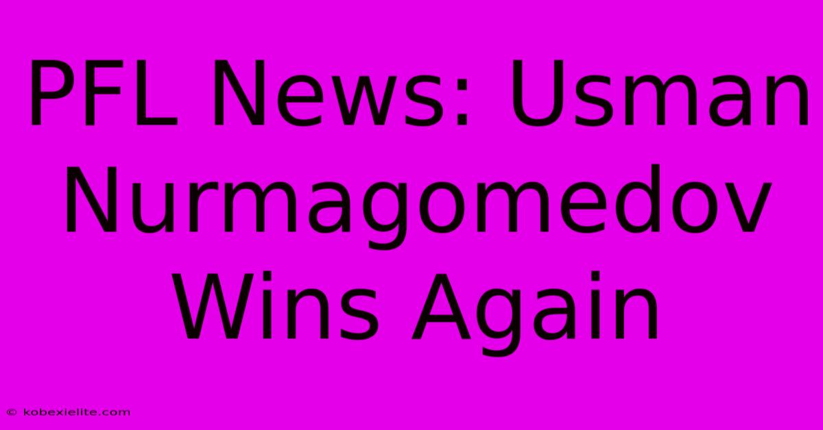 PFL News: Usman Nurmagomedov Wins Again