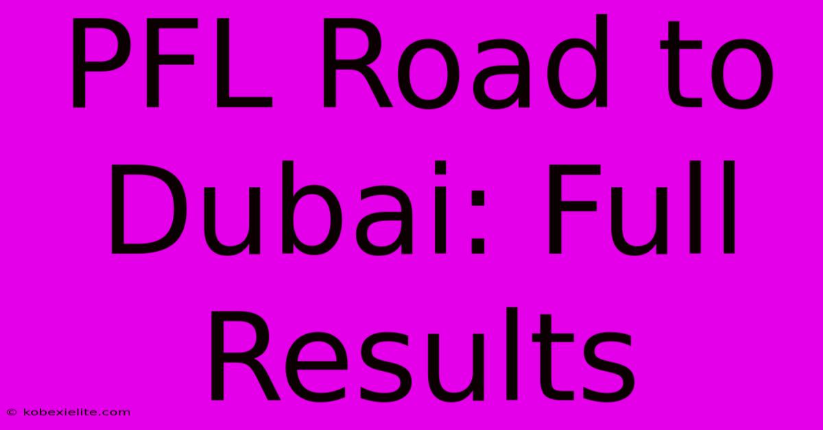 PFL Road To Dubai: Full Results