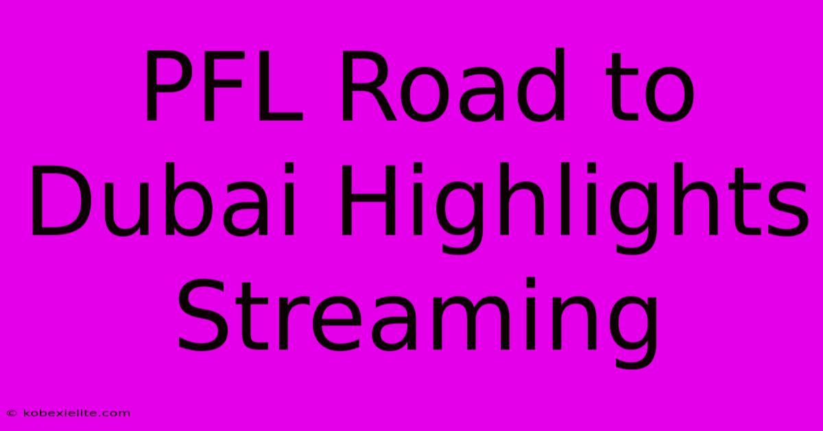 PFL Road To Dubai Highlights Streaming