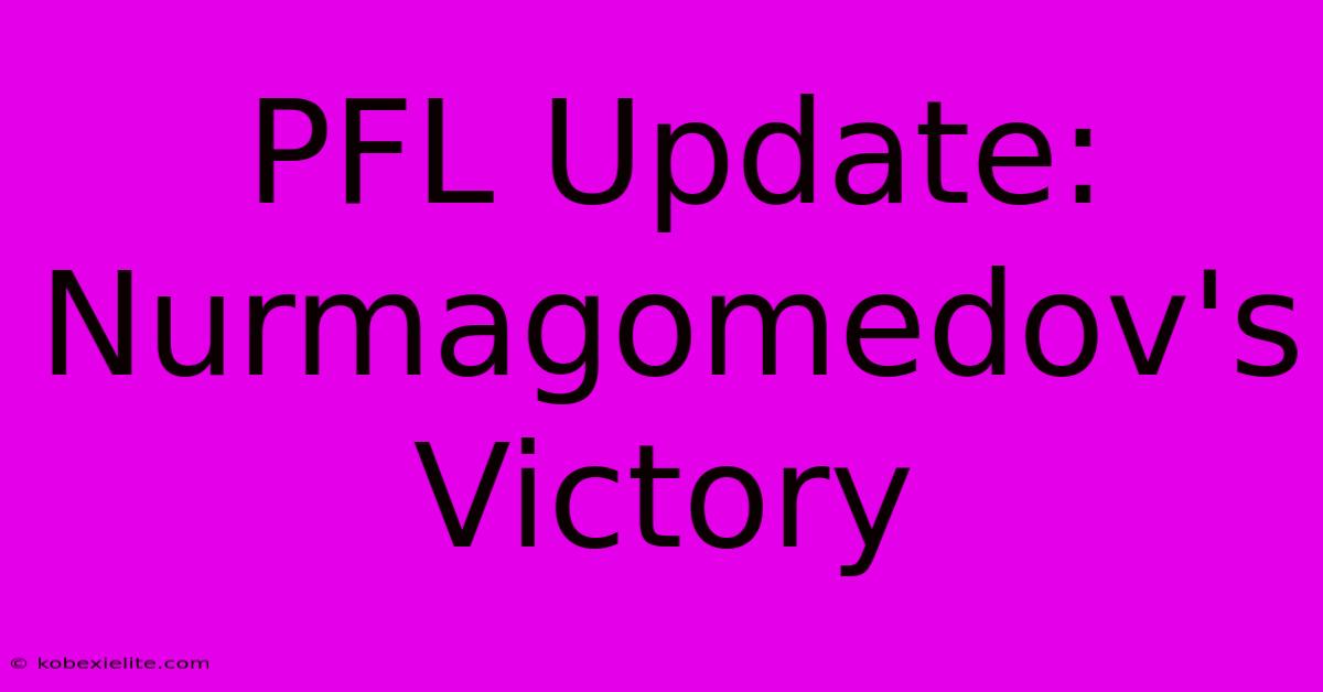 PFL Update: Nurmagomedov's Victory