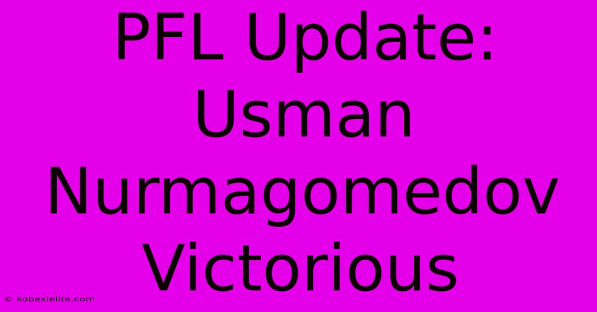 PFL Update: Usman Nurmagomedov Victorious