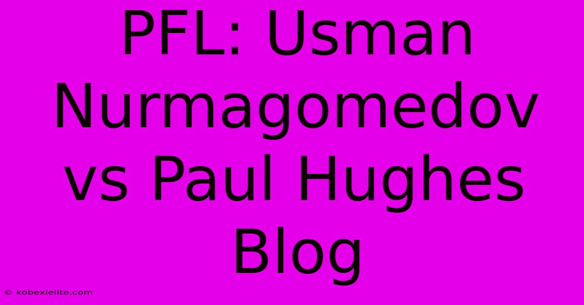 PFL: Usman Nurmagomedov Vs Paul Hughes Blog