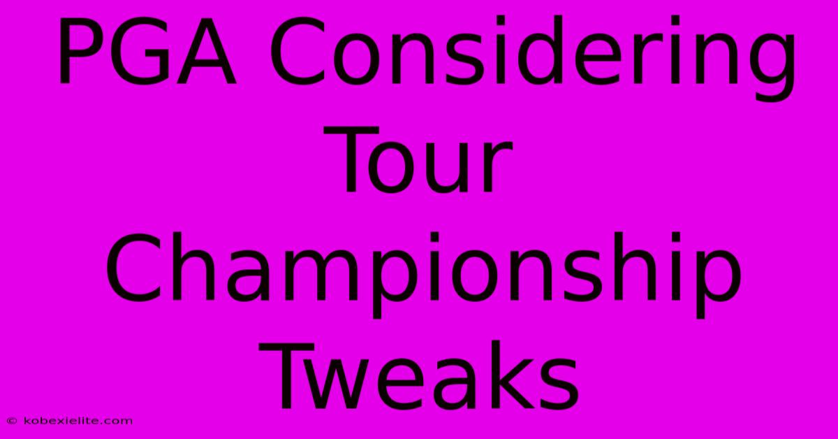 PGA Considering Tour Championship Tweaks