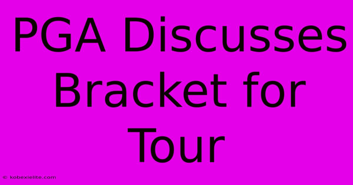 PGA Discusses Bracket For Tour