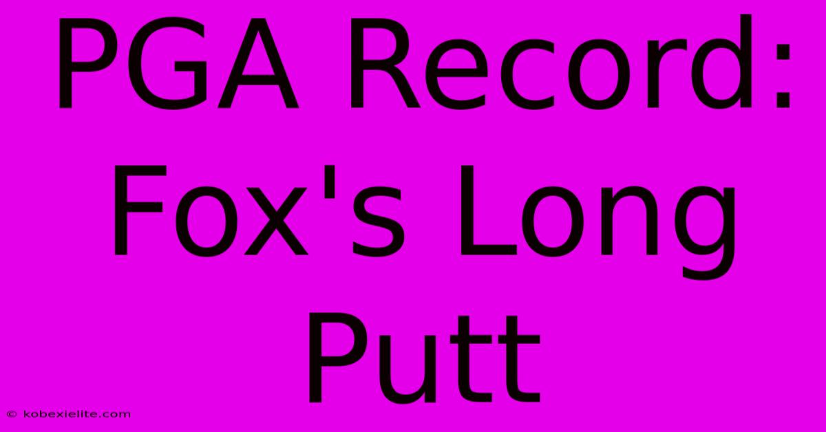 PGA Record: Fox's Long Putt