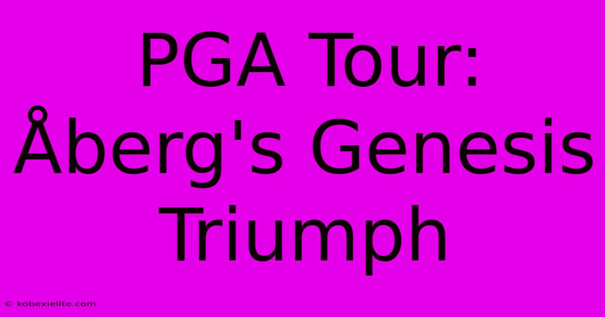 PGA Tour: Åberg's Genesis Triumph