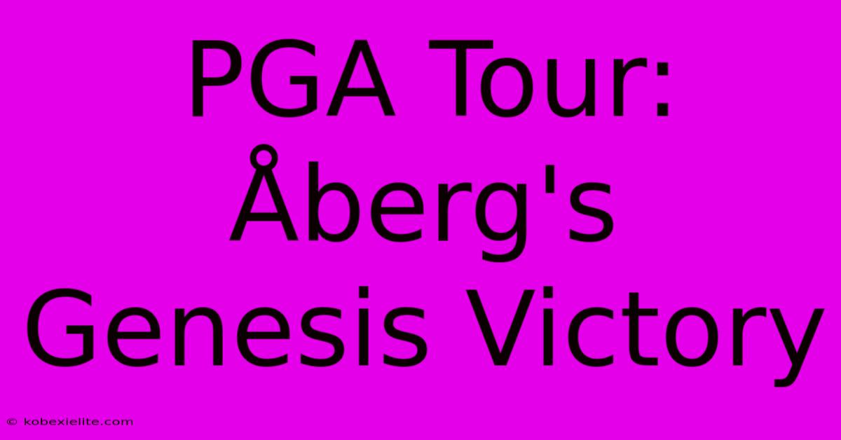 PGA Tour: Åberg's Genesis Victory