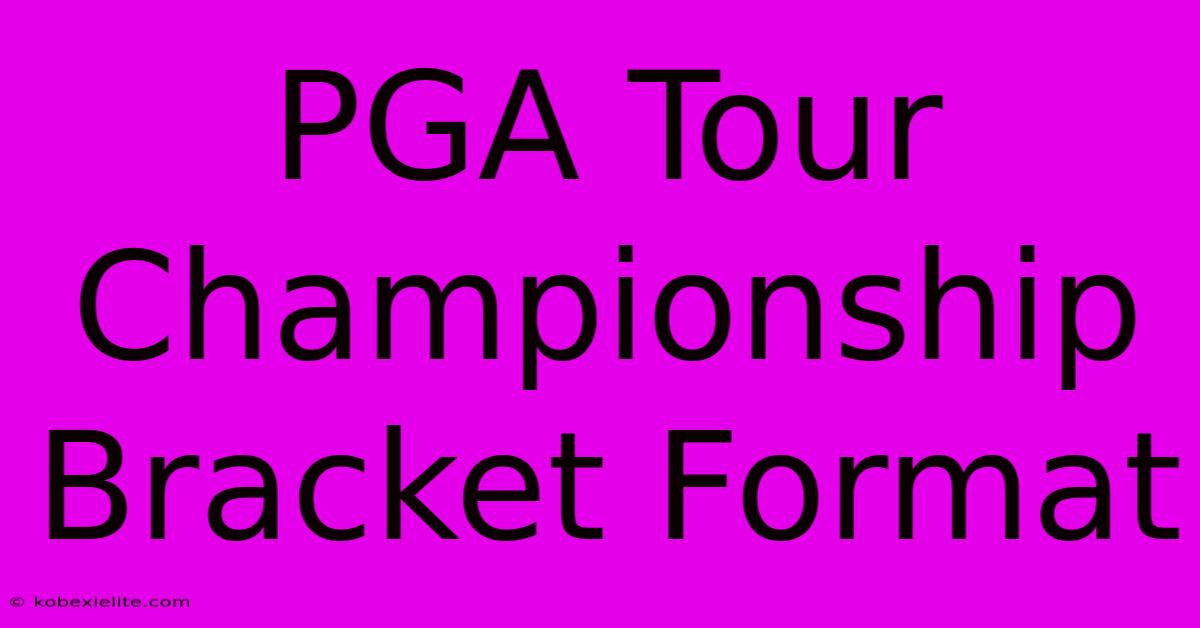 PGA Tour Championship Bracket Format