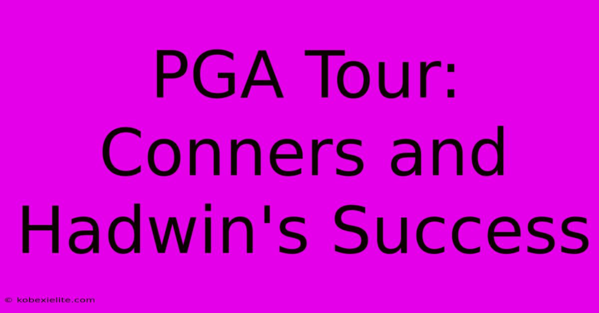 PGA Tour: Conners And Hadwin's Success