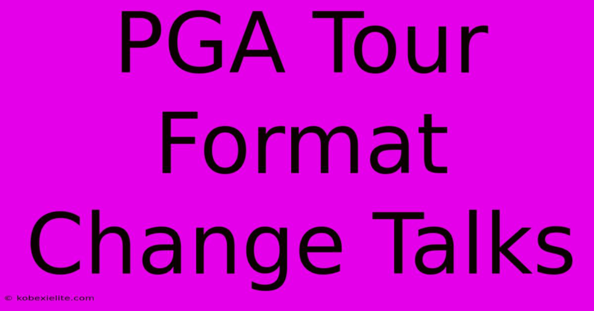 PGA Tour Format Change Talks