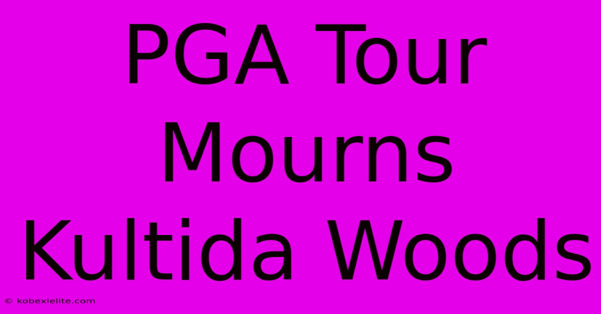 PGA Tour Mourns Kultida Woods