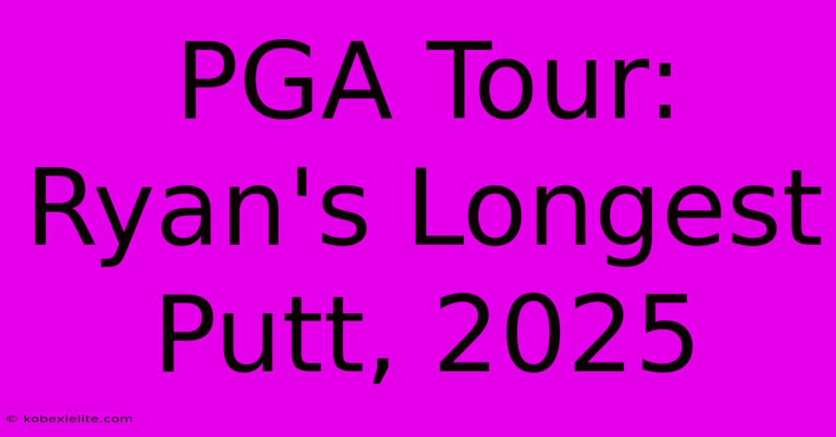 PGA Tour: Ryan's Longest Putt, 2025