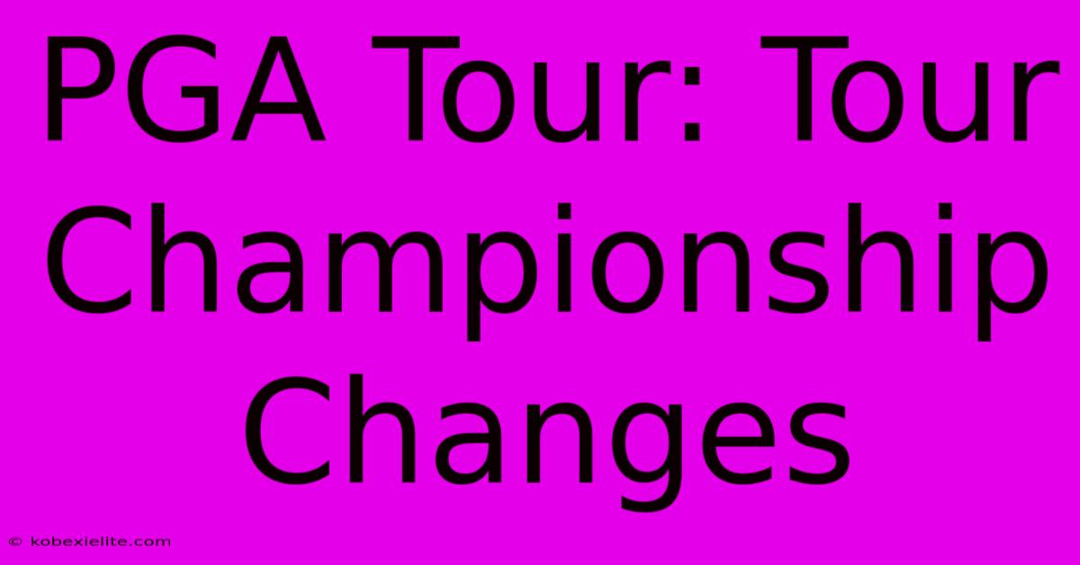 PGA Tour: Tour Championship Changes