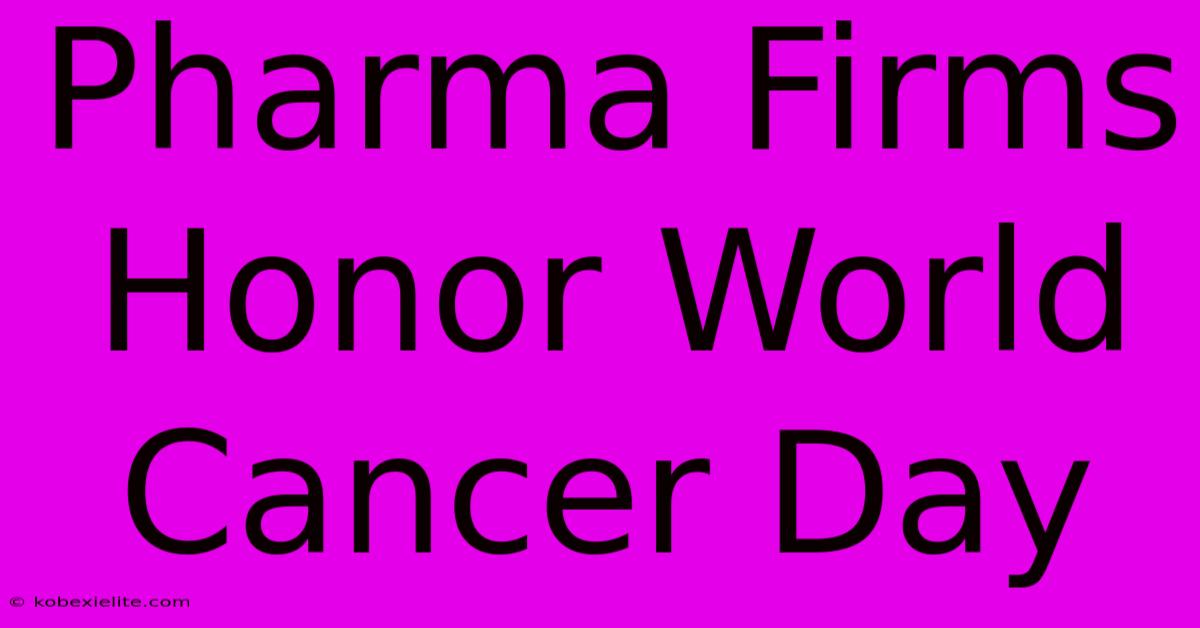 Pharma Firms Honor World Cancer Day