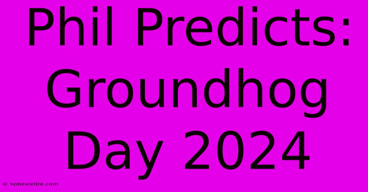 Phil Predicts: Groundhog Day 2024