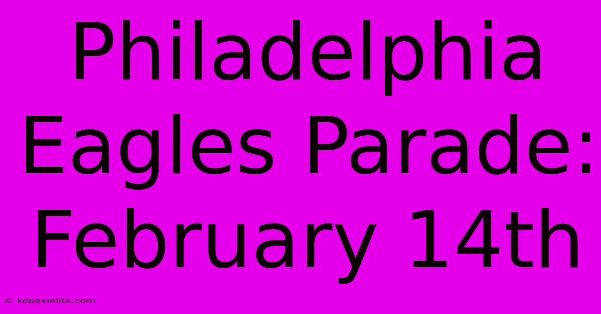 Philadelphia Eagles Parade: February 14th