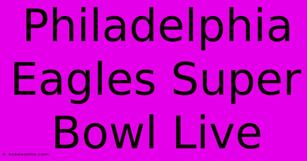 Philadelphia Eagles Super Bowl Live