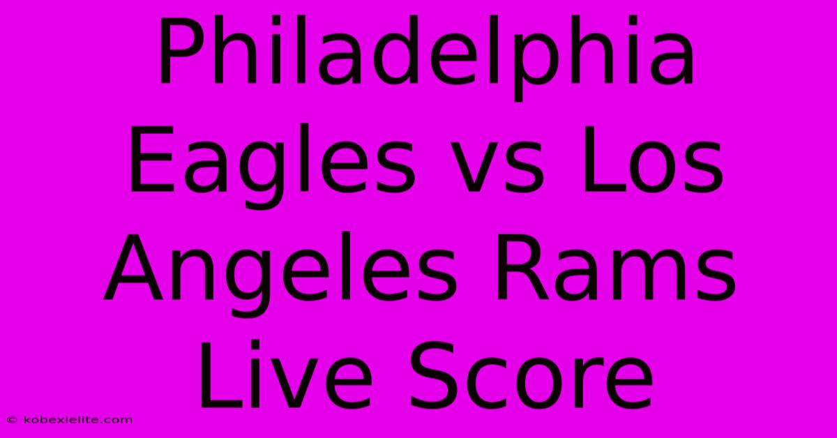 Philadelphia Eagles Vs Los Angeles Rams Live Score