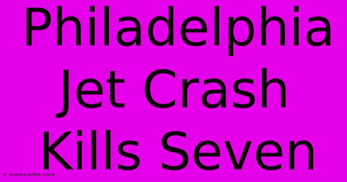 Philadelphia Jet Crash Kills Seven