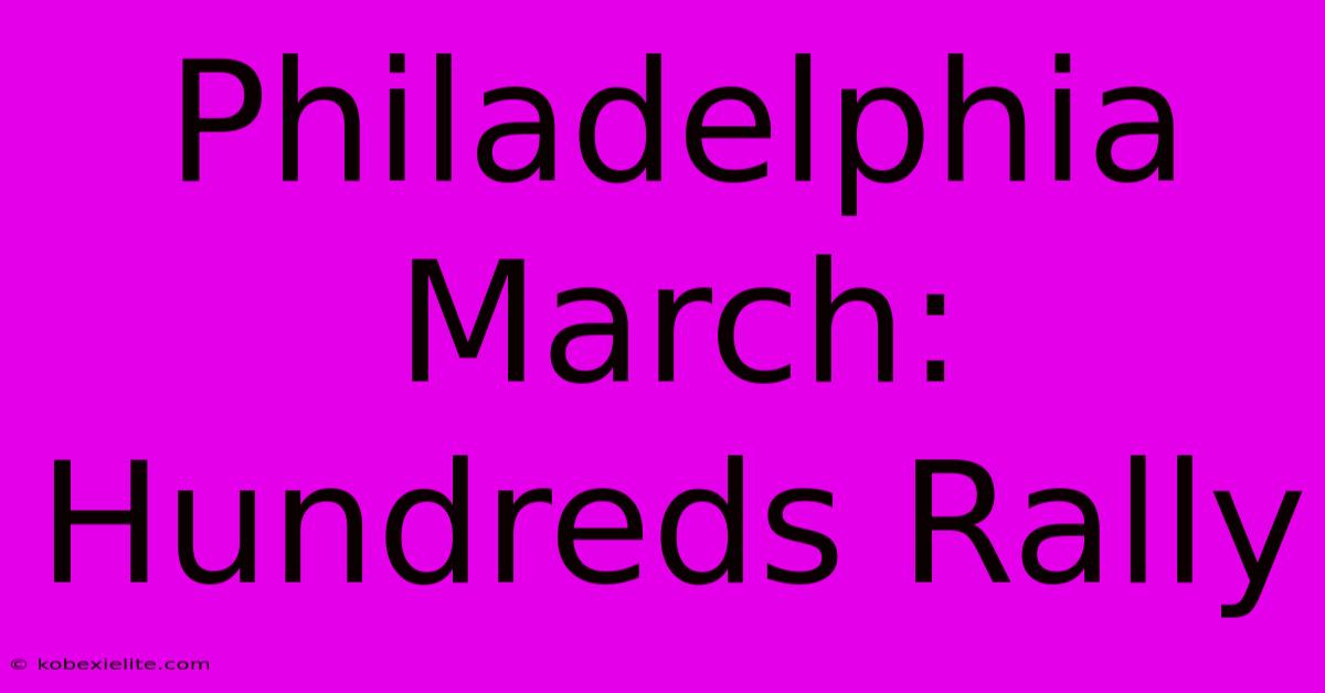 Philadelphia March: Hundreds Rally