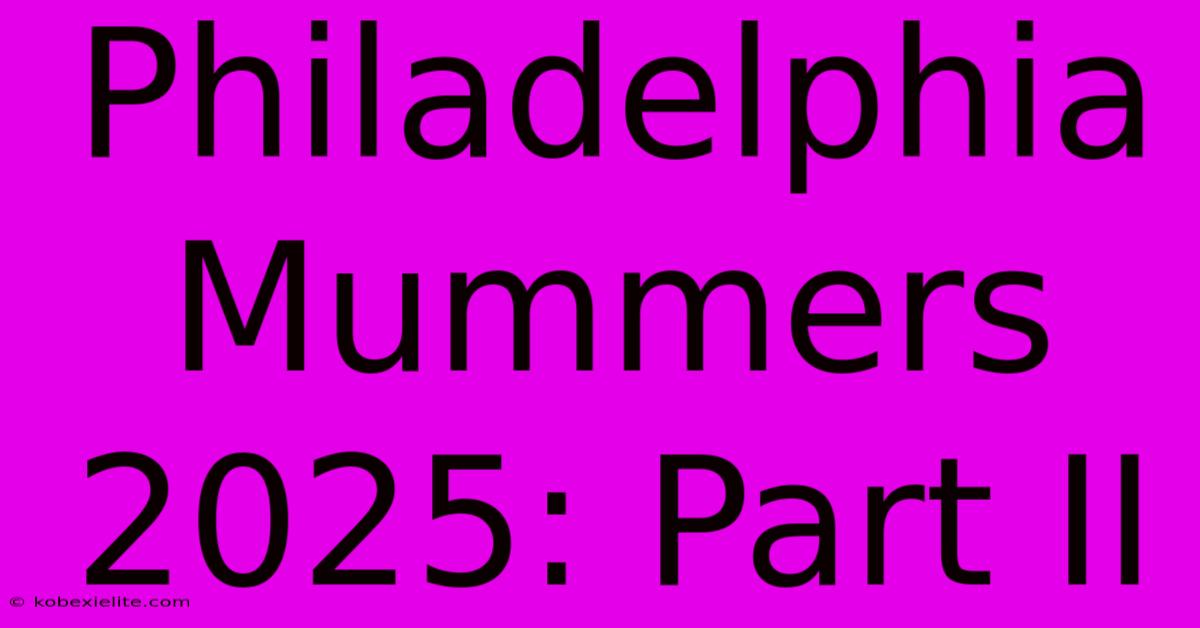 Philadelphia Mummers 2025: Part II