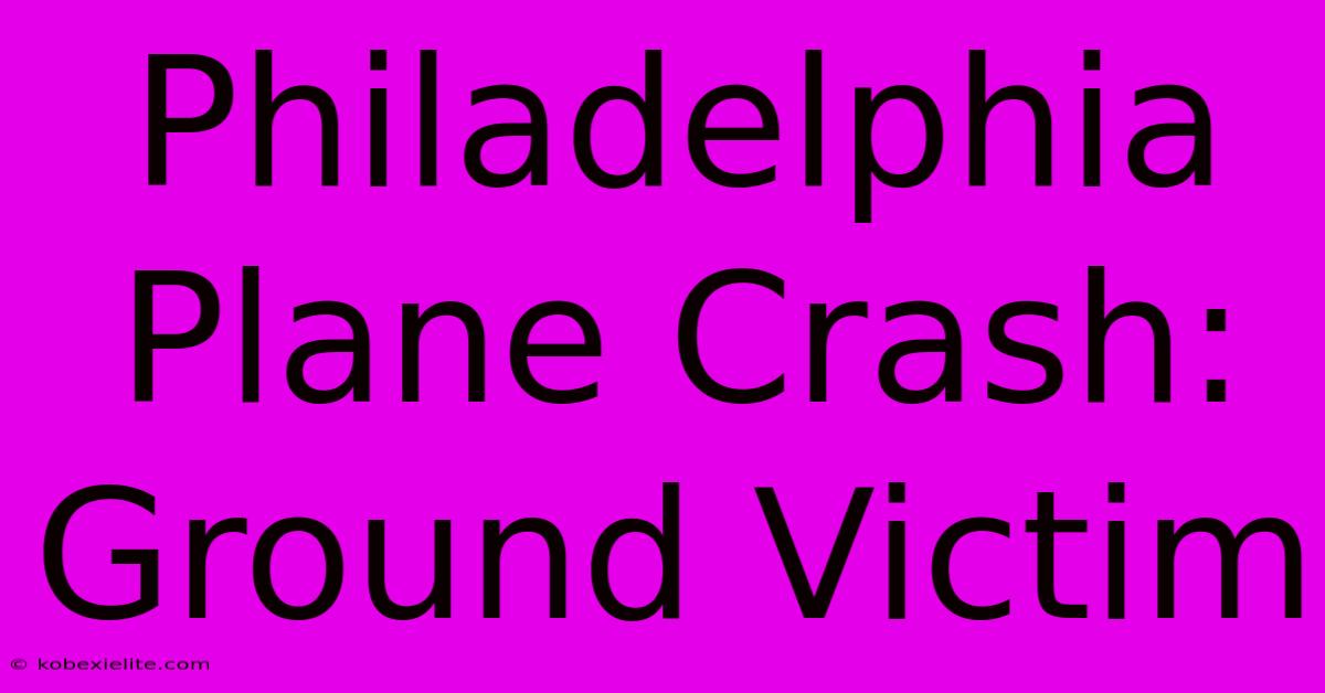 Philadelphia Plane Crash: Ground Victim