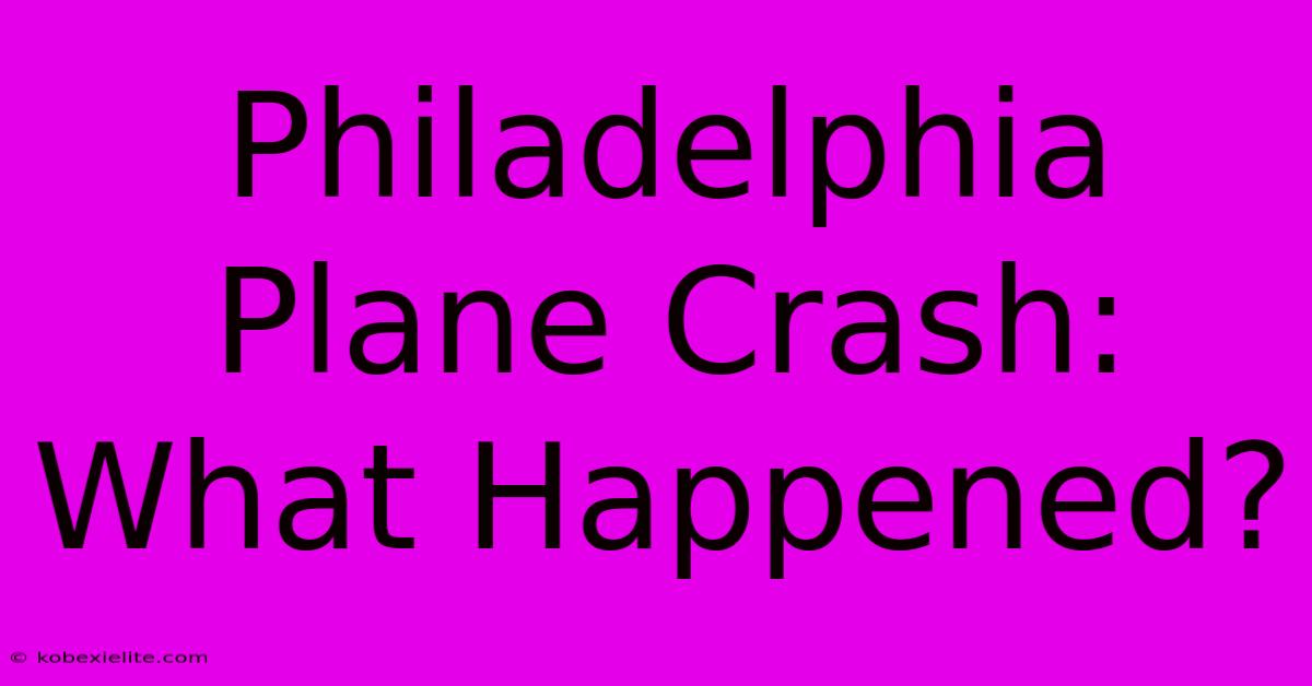 Philadelphia Plane Crash: What Happened?