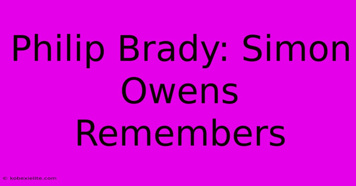 Philip Brady: Simon Owens Remembers