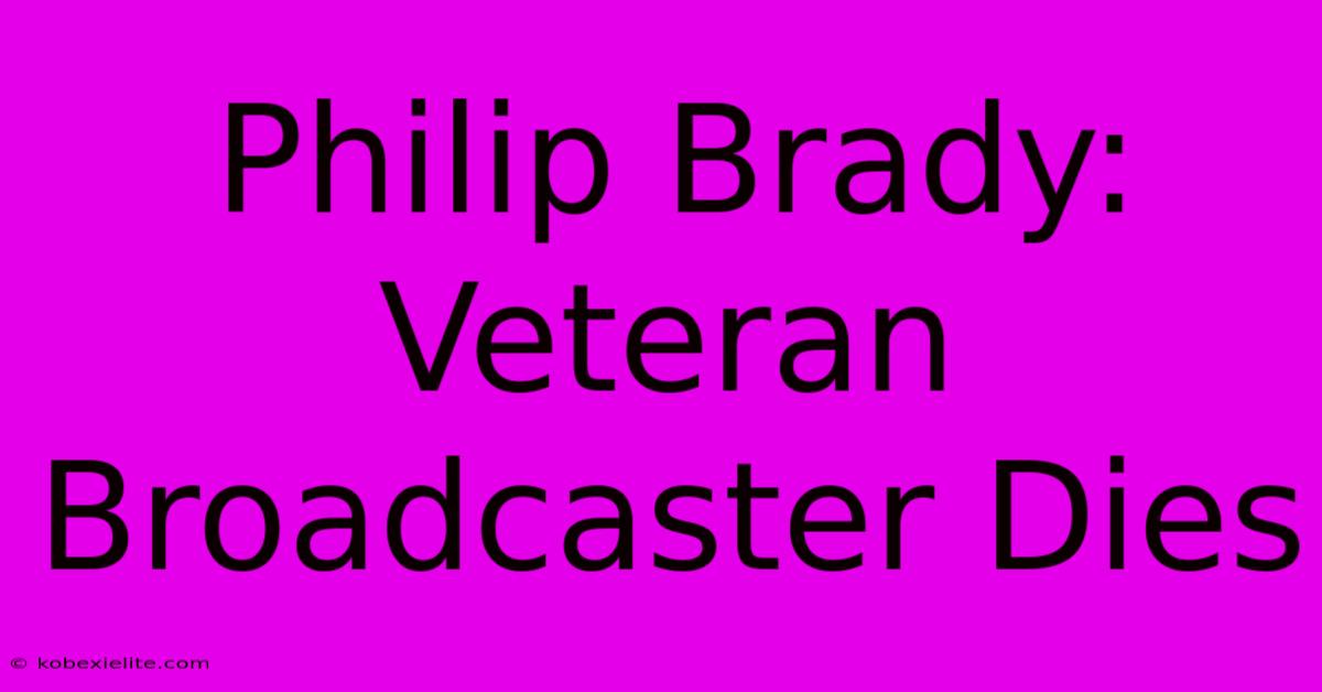 Philip Brady: Veteran Broadcaster Dies