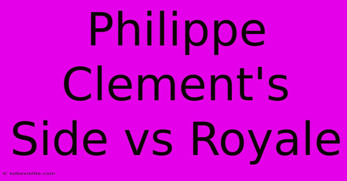 Philippe Clement's Side Vs Royale