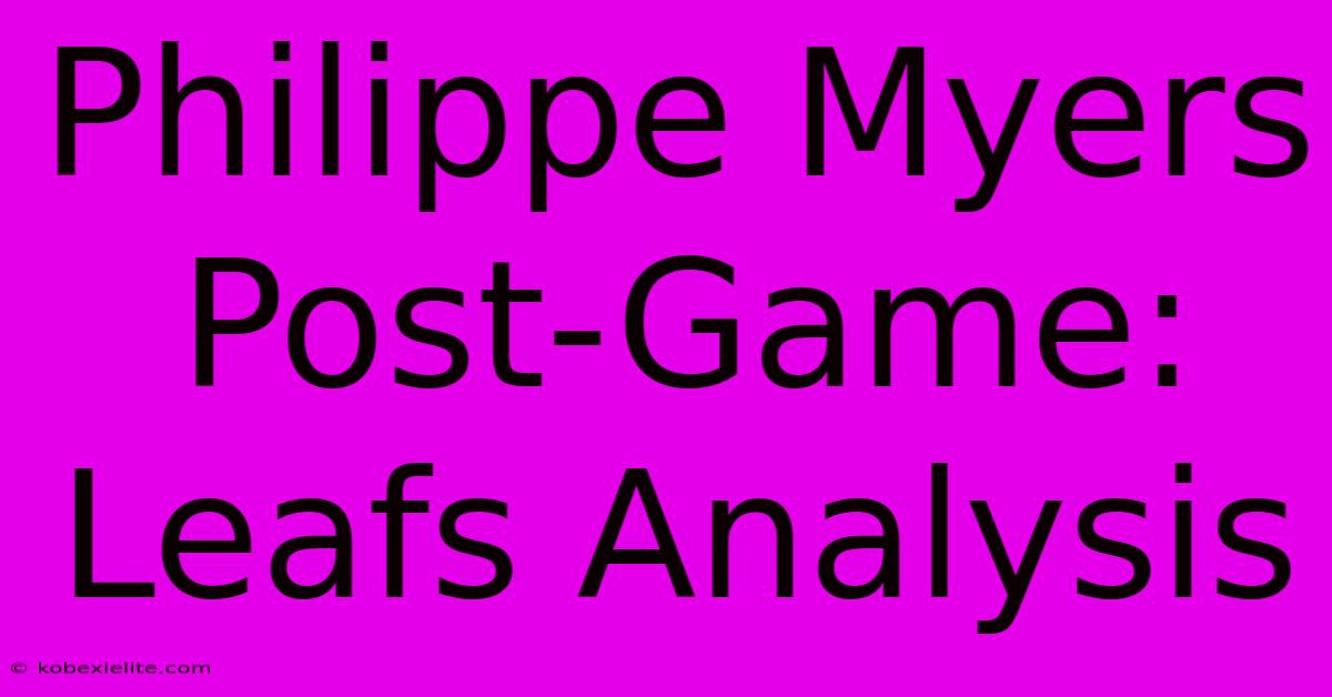 Philippe Myers Post-Game: Leafs Analysis