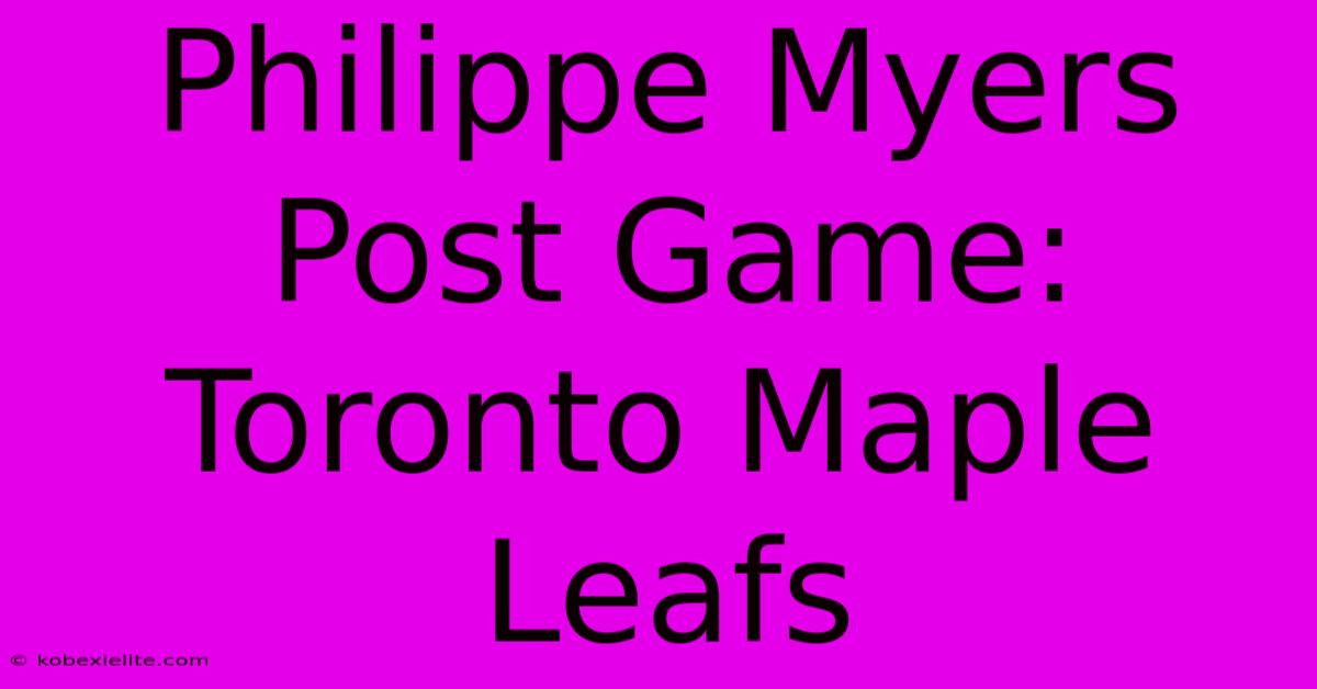 Philippe Myers Post Game: Toronto Maple Leafs