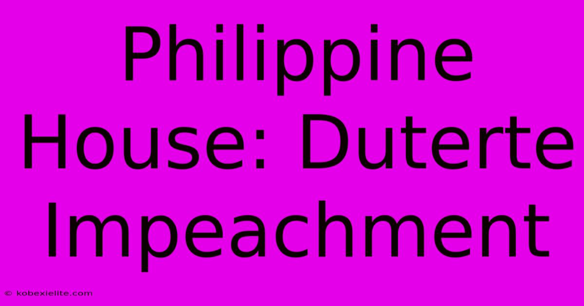 Philippine House: Duterte Impeachment